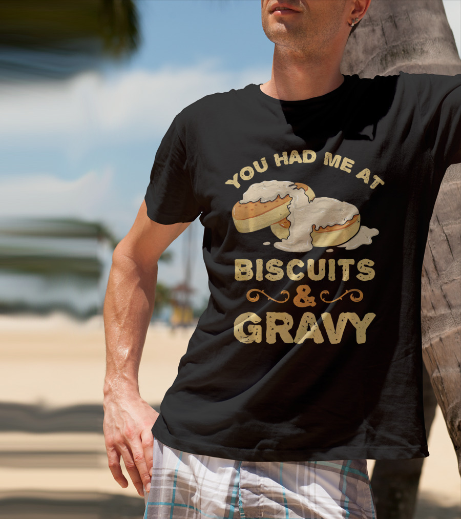 You Had Me At Biscuits And Gravy Donuts Lover Funny T-Shirt