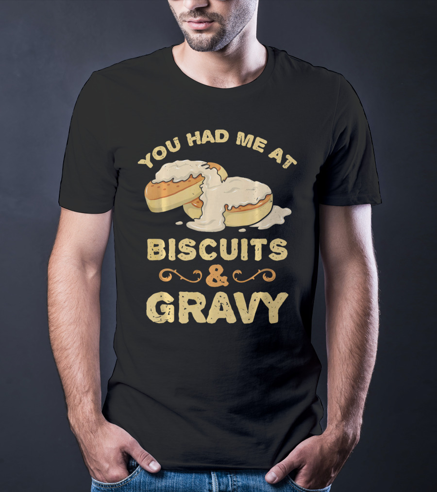 You Had Me At Biscuits And Gravy Donuts Lover Funny T-Shirt