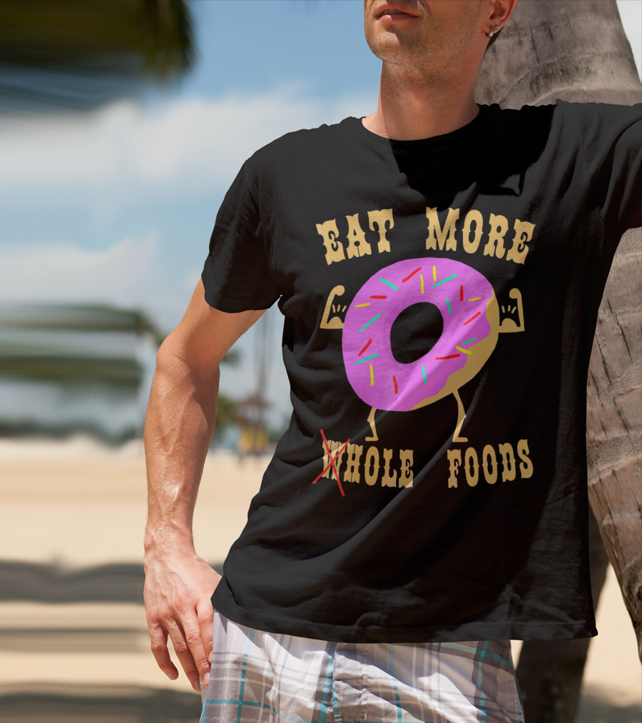 Eat More Wholehole Foods Donut T-Shirt