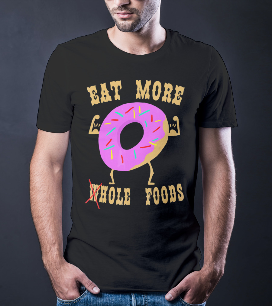 Eat More Wholehole Foods Donut T-Shirt