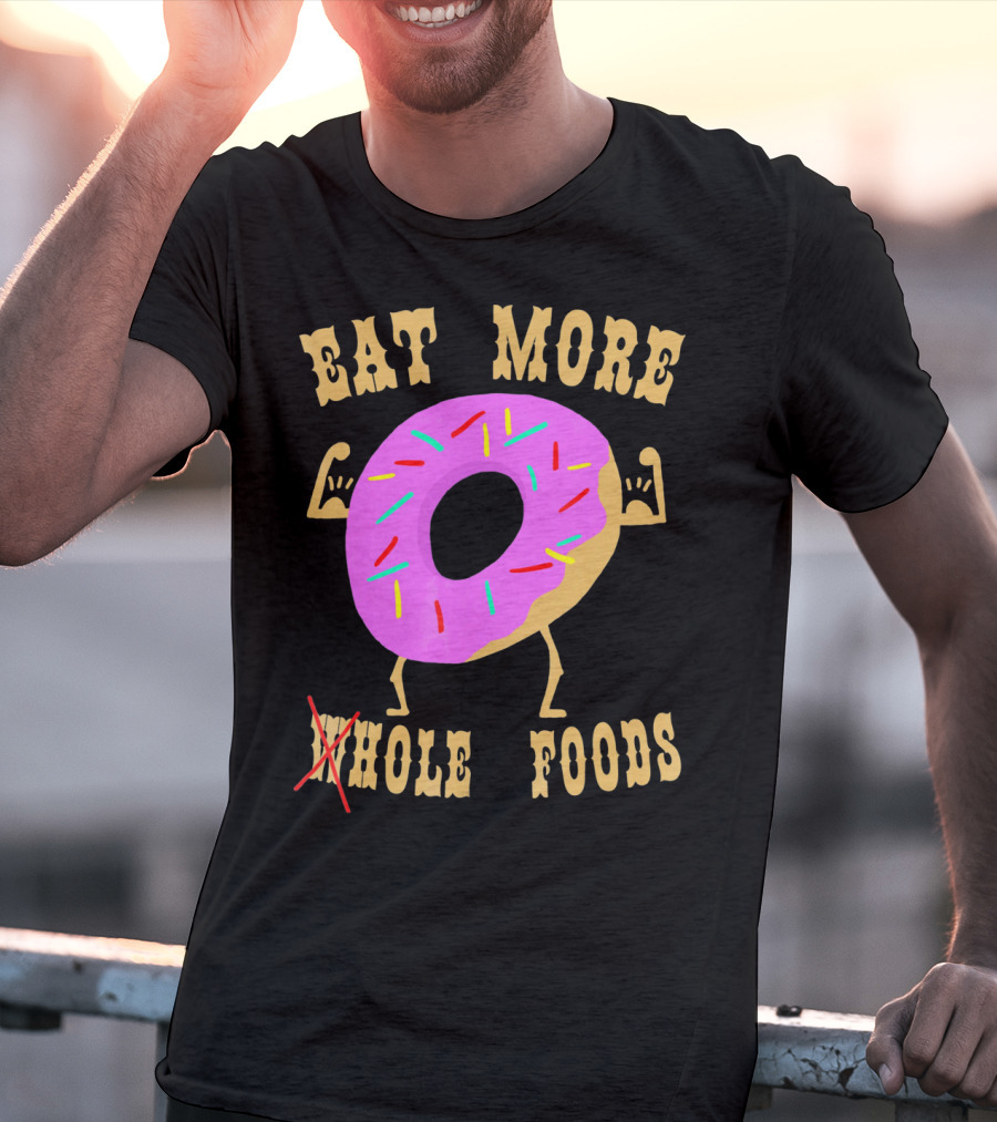 Eat More Wholehole Foods Donut T-Shirt