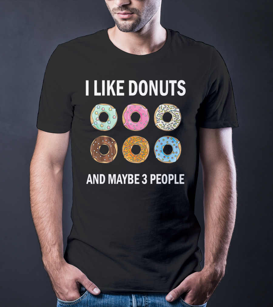 I Like Donuts And Maybe 3 People Funny Donut Lovers T-Shirt