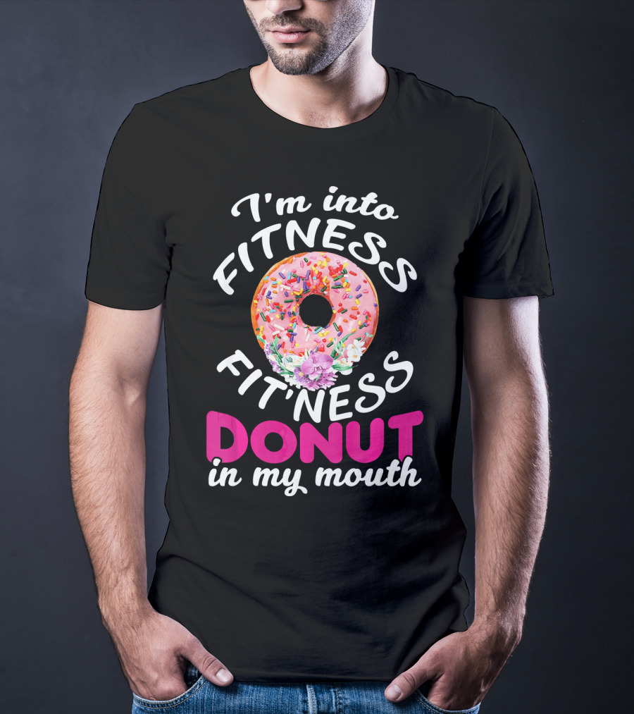 I'm Into Fitness Fitness Donut In My Mouth T-Shirt