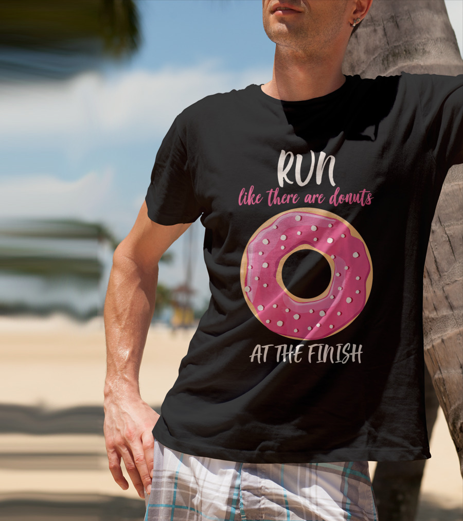 Run Like There Are Donuts At The Finish T-Shirt