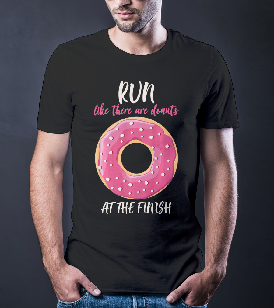 Run Like There Are Donuts At The Finish T-Shirt