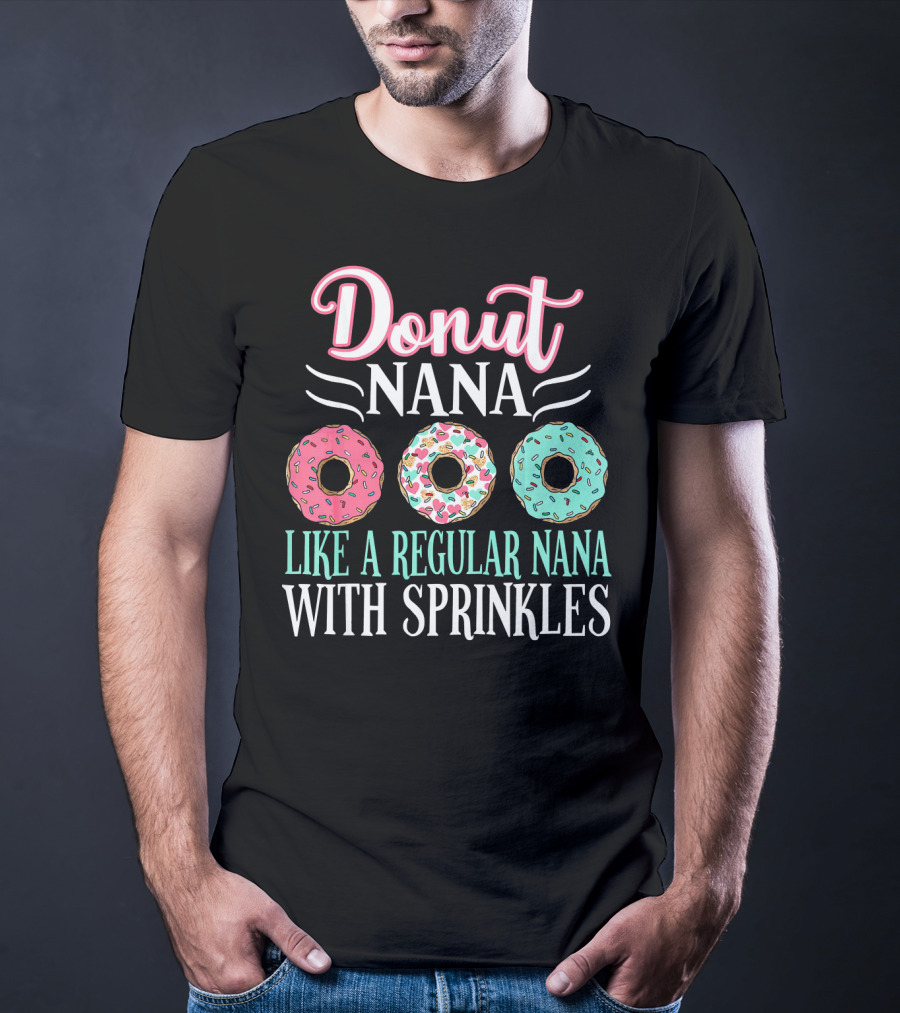Donut Nana Like A Regular Nana With Sprinkles T-Shirt