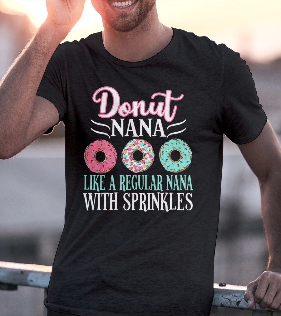 Donut Nana Like A Regular Nana With Sprinkles T-Shirt