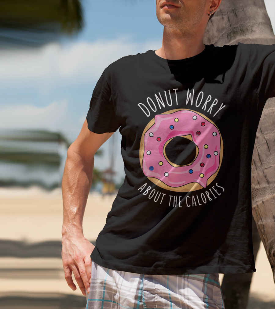 LongshanksTees Donut Worry About The Calories T-Shirt