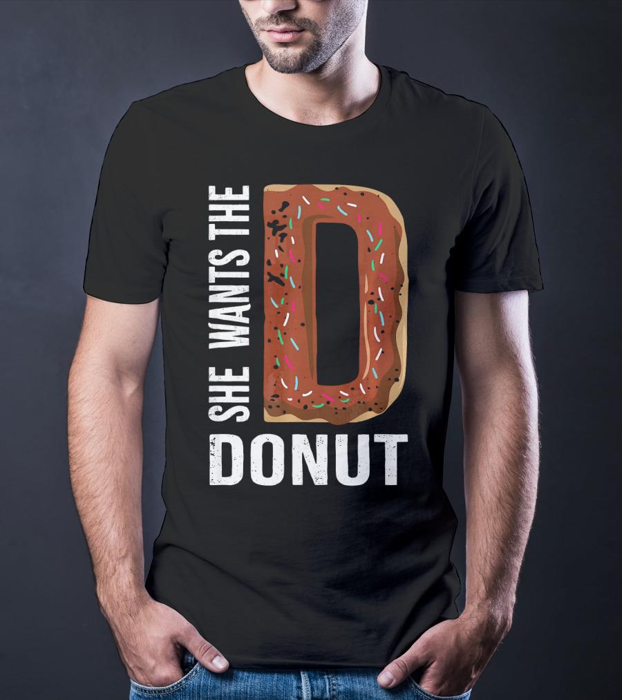 She Wants The D Donut Chocolate Candy T-Shirt