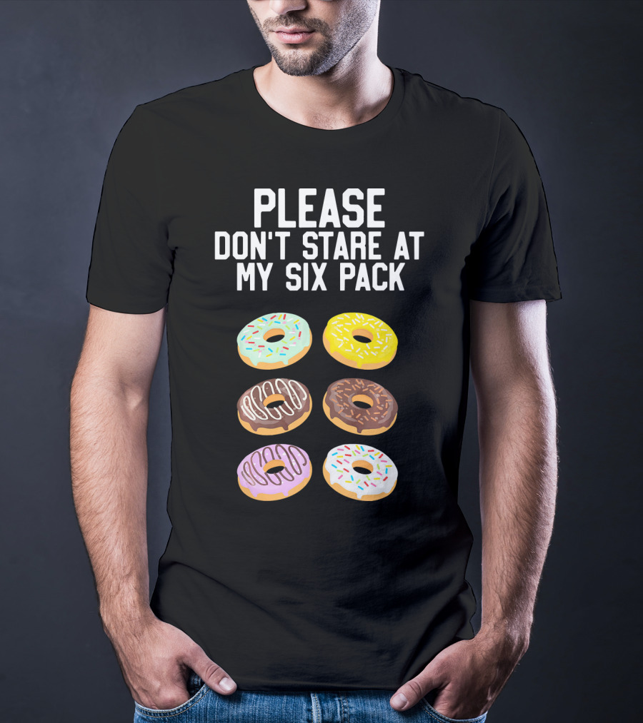 Please Don't Stare At My Six Pack Donuts T-Shirt
