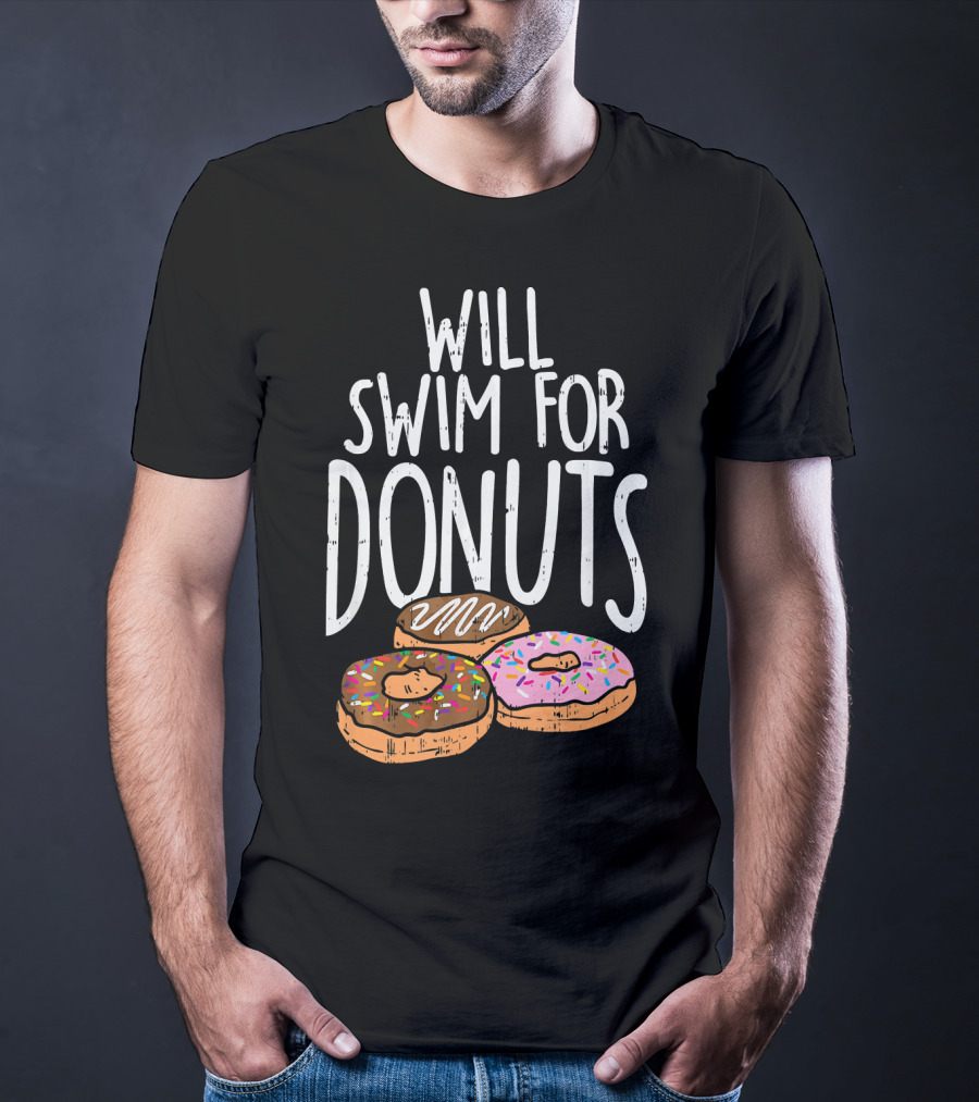 Will Swim For Donuts I Funny Swim Donut Lover's Humorous Motivation T-Shirt