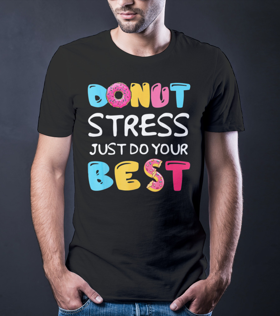 Donut Stress Just Do Your Best Colorful Teacher Motivation T-Shirt