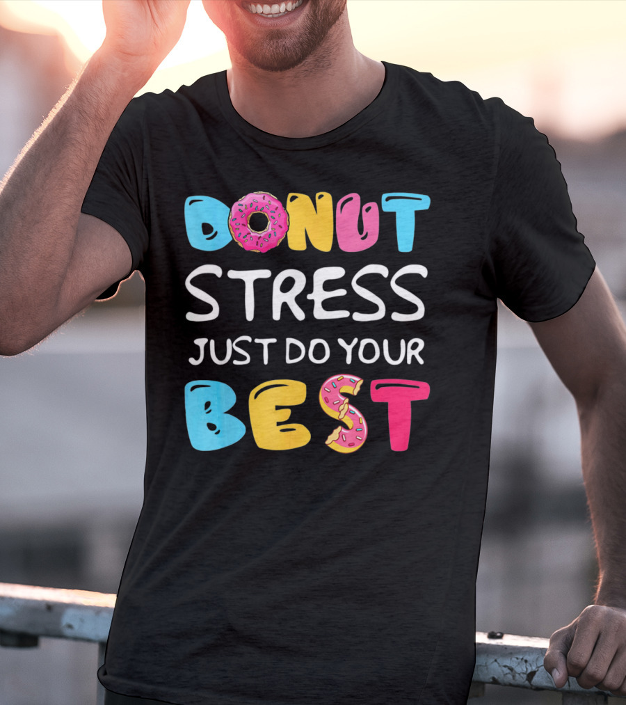 Donut Stress Just Do Your Best Colorful Teacher Motivation T-Shirt