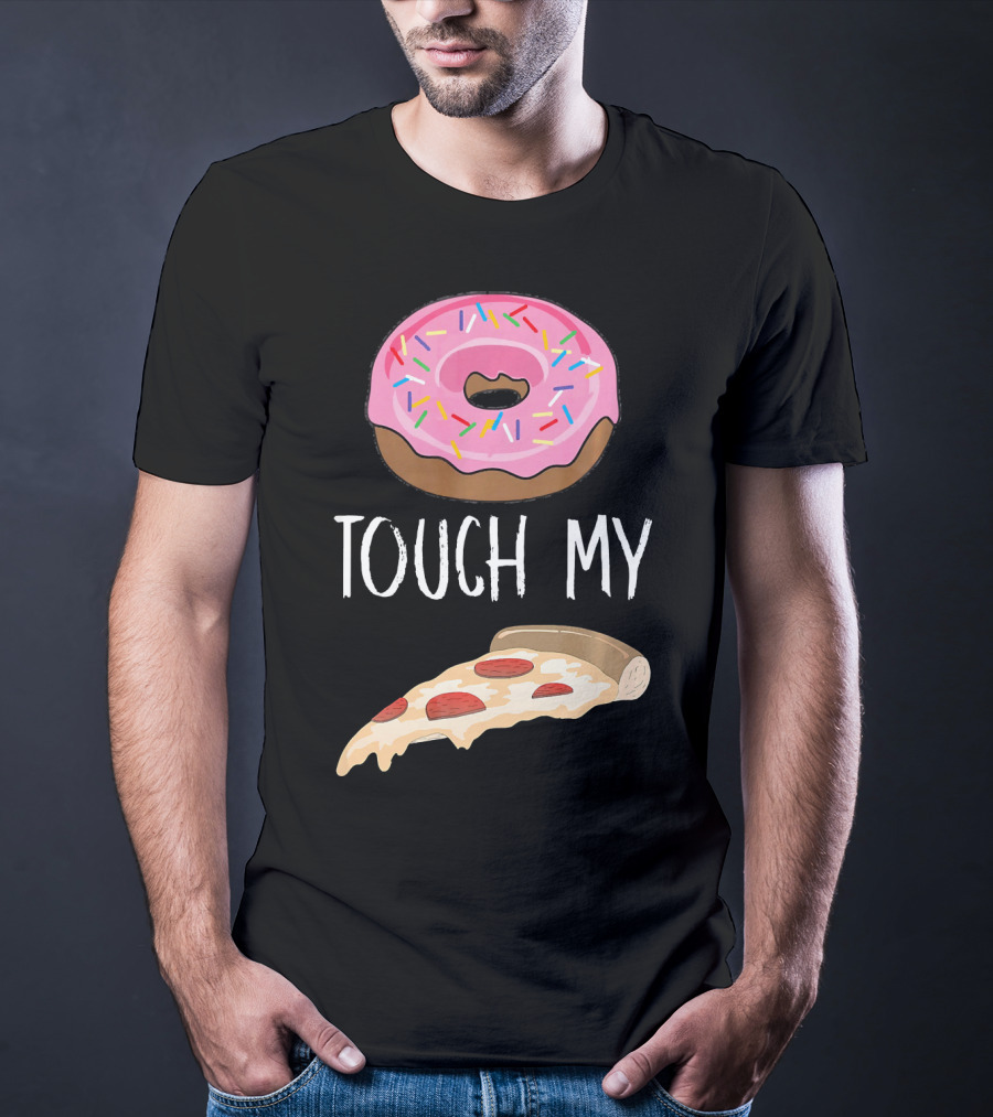 Donut Touch My Pizza Funny Pun Fast Food T-Shirt