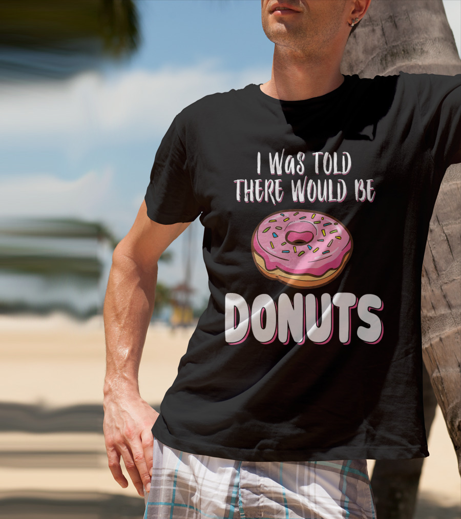 I Was Told There Would Be Donuts Pink Frosted Sprinkles T-Shirt