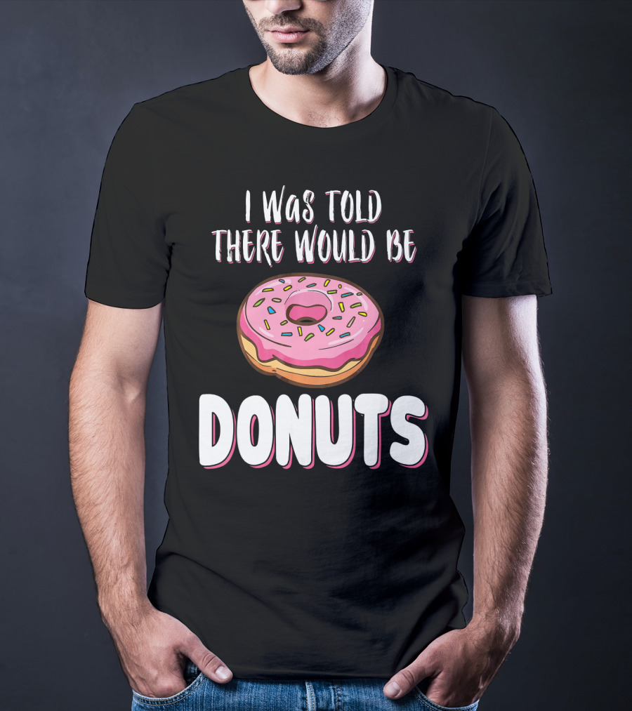 I Was Told There Would Be Donuts Pink Frosted Sprinkles T-Shirt