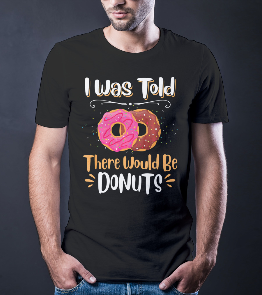 I Was Told There Would Be Donuts Pink And Chocolate Sprinkles T-Shirt