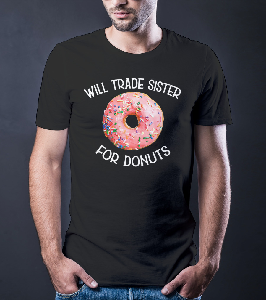 Will Trade Sister For Donuts T-Shirt