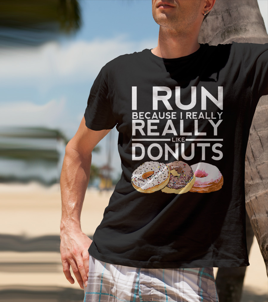 I Run Because I Really Really Like Donuts T-Shirt