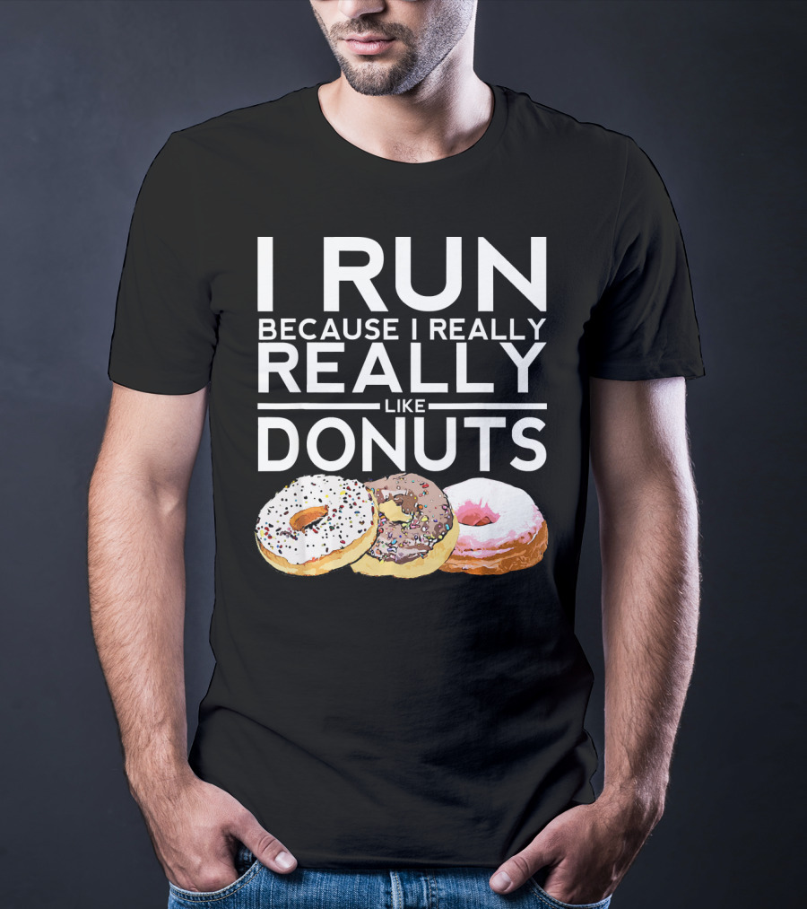 I Run Because I Really Really Like Donuts T-Shirt