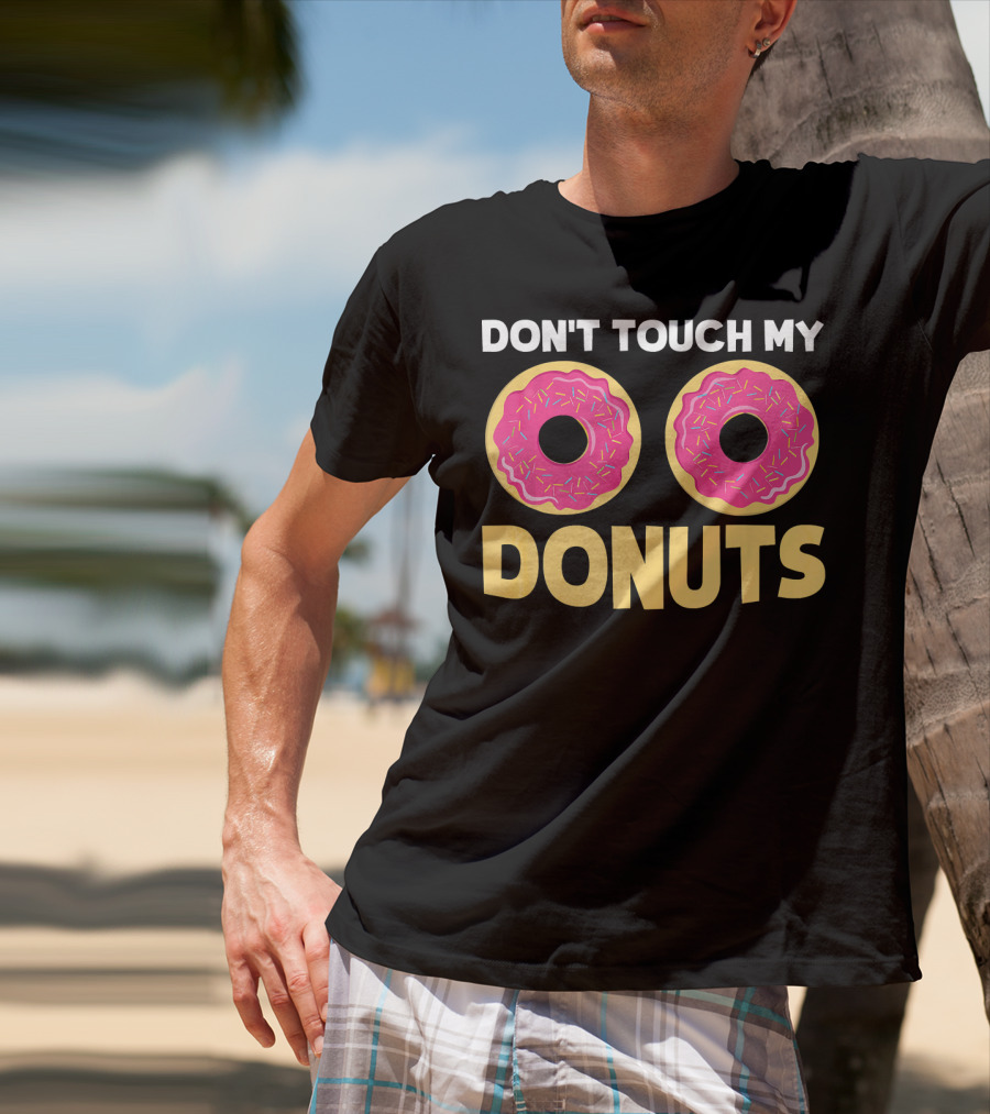 Don't Touch My Donuts Funny Donut Donuts T-Shirt