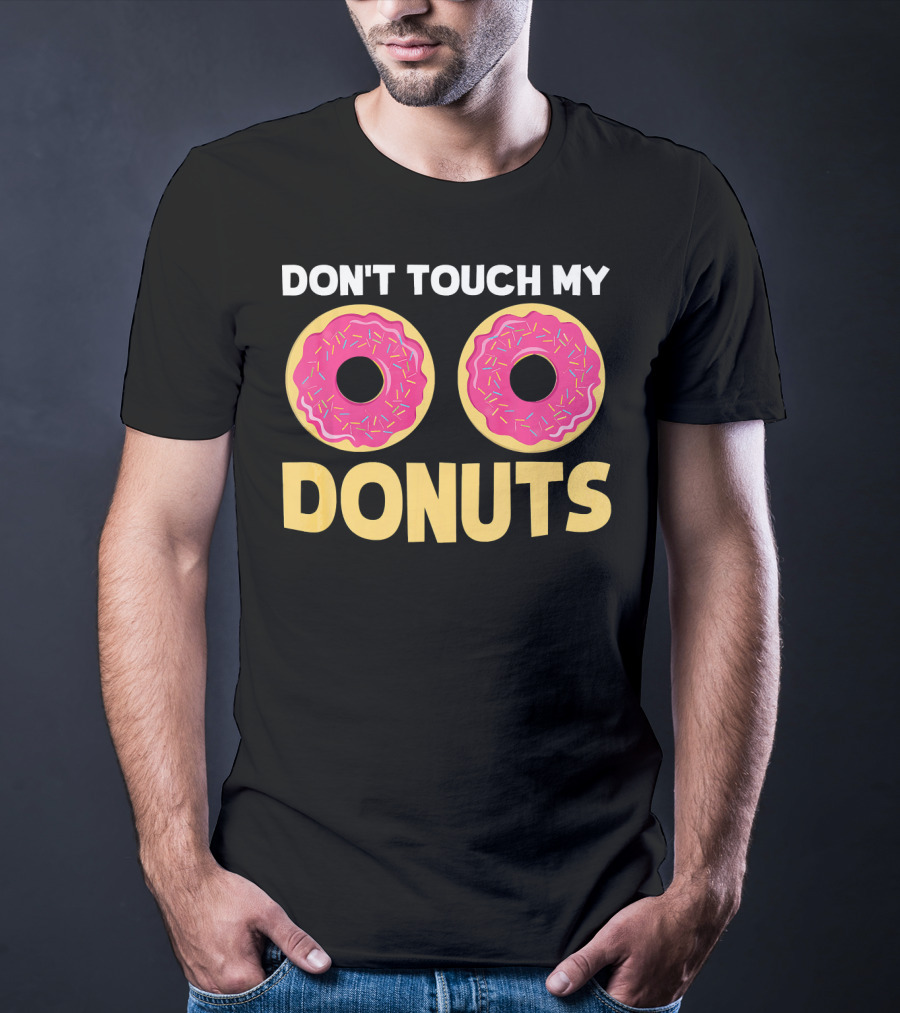 Don't Touch My Donuts Funny Donut Donuts T-Shirt