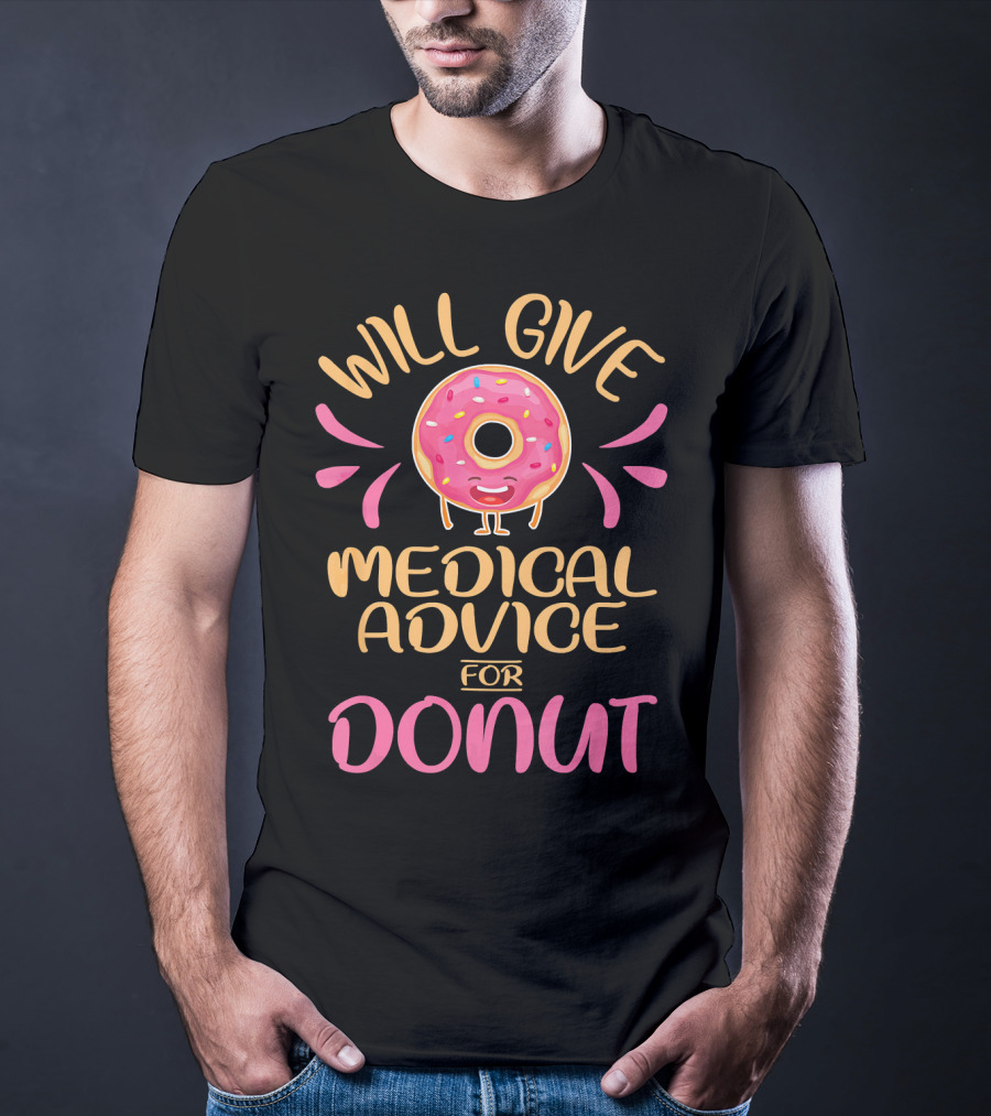 Will Give Medical Advice For Donut With Happy Sprinkled Doughnut T-Shirt
