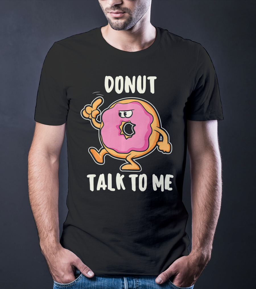Donut Talk To Me Funny Bakin T-Shirt