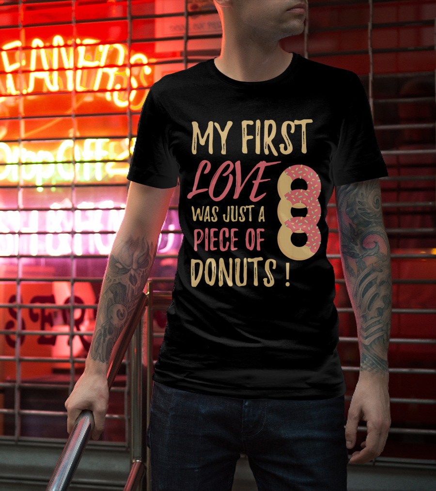 My First Love Was Just A Piece Of Donuts With Sprinkled Donut T-Shirt
