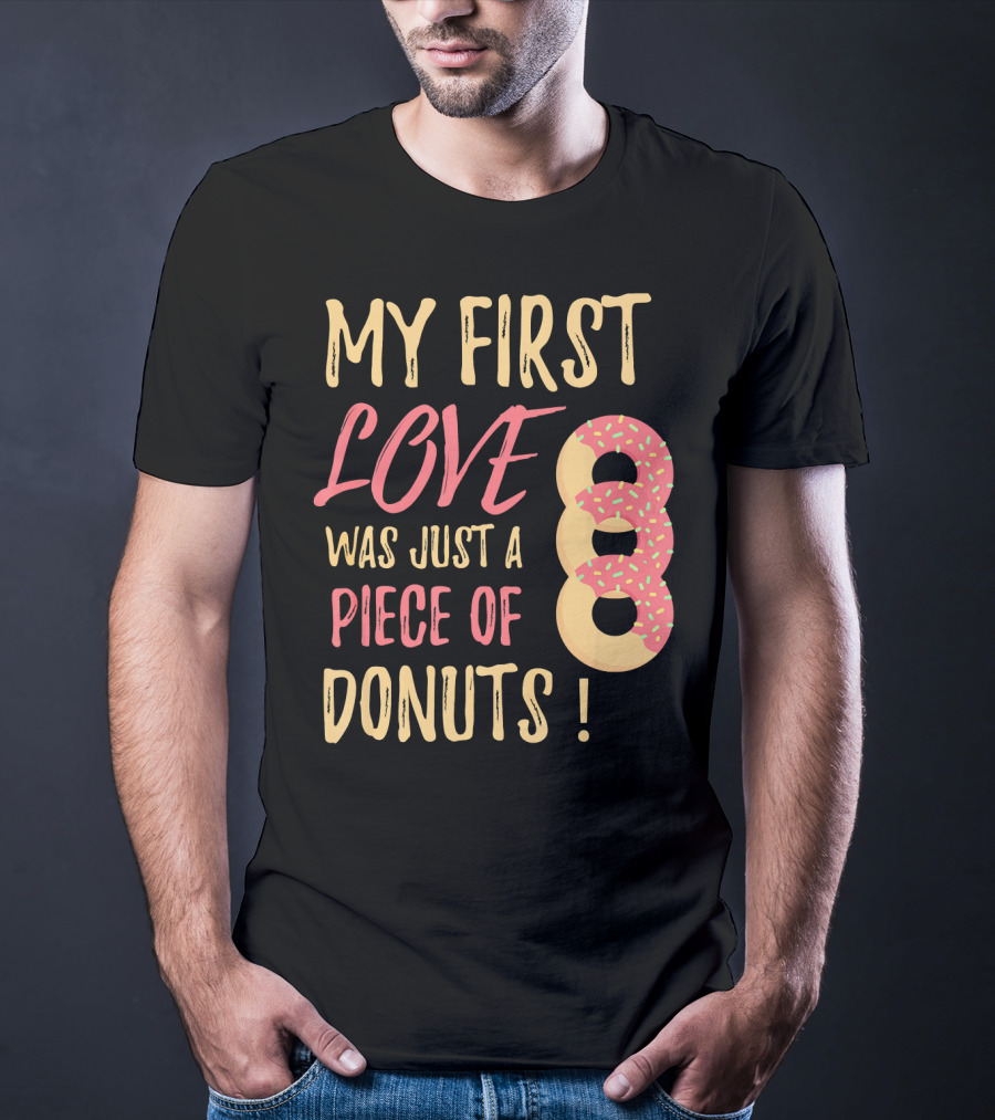 My First Love Was Just A Piece Of Donuts With Sprinkled Donut T-Shirt