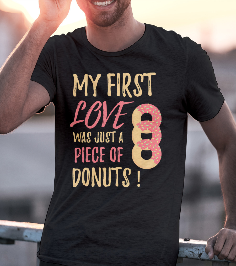 My First Love Was Just A Piece Of Donuts With Sprinkled Donut T-Shirt