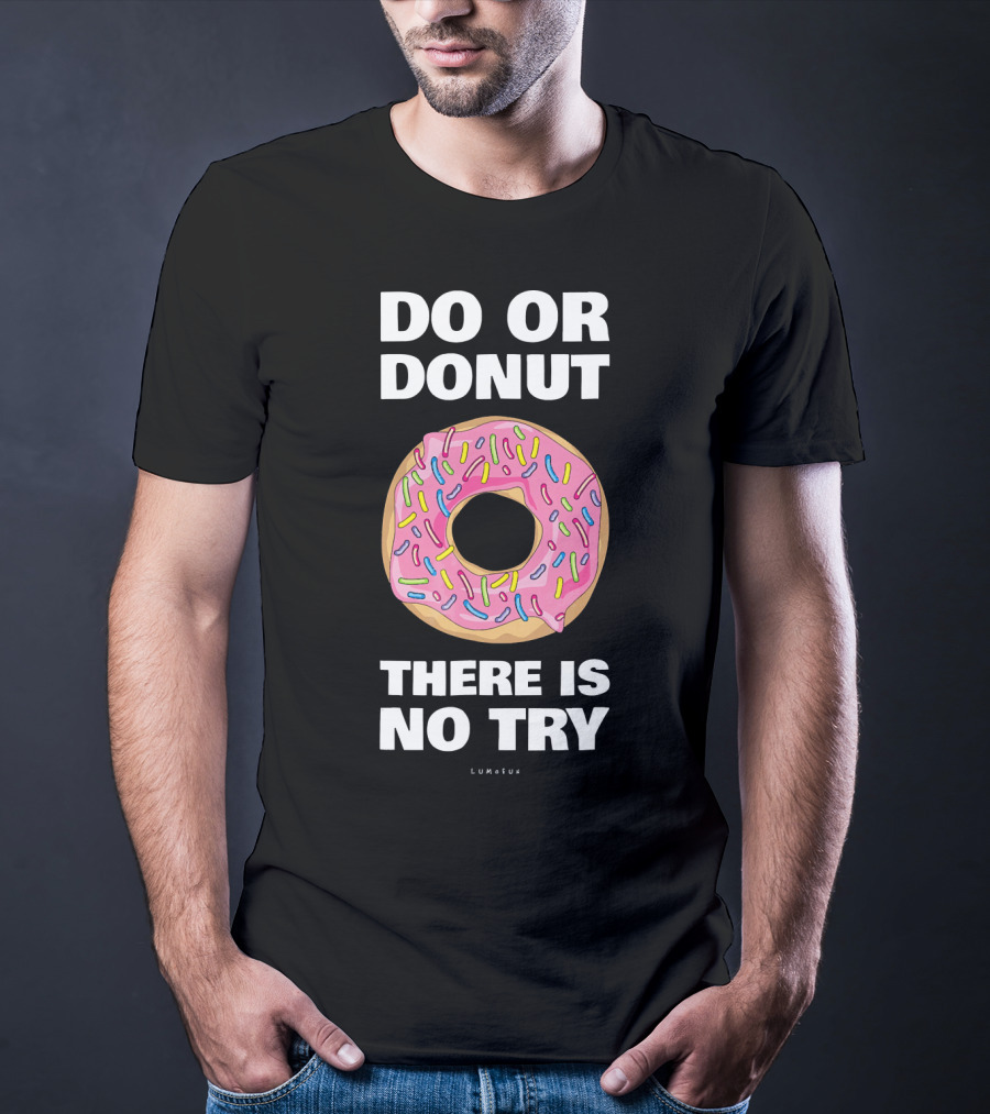 Do Or Donut There Is No Try Funny Donut T-Shirt