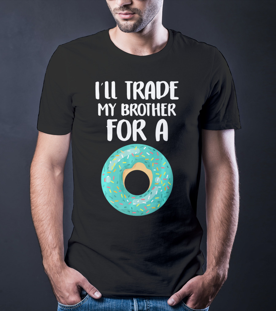 I'll Trade My Brother For A Donut T-Shirt
