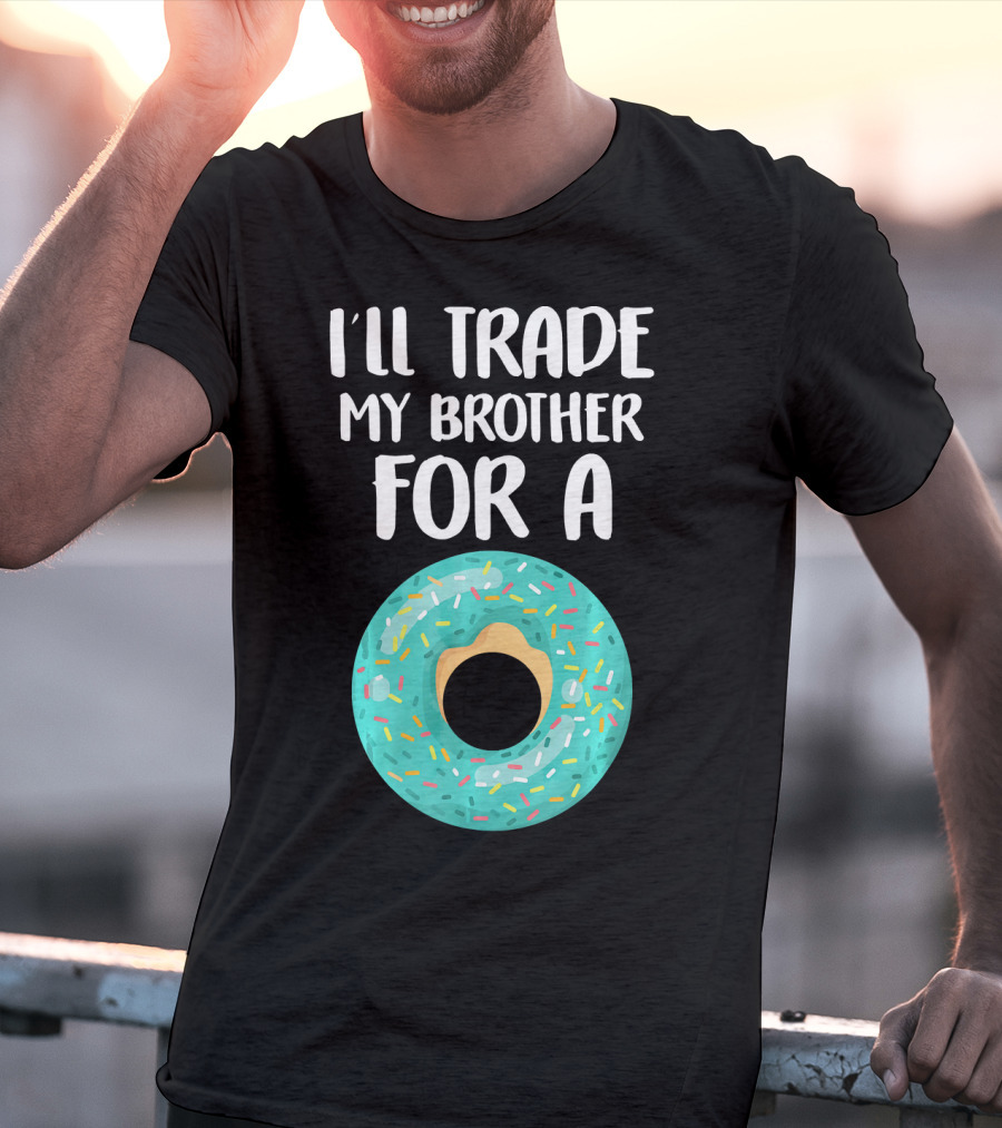 I'll Trade My Brother For A Donut T-Shirt