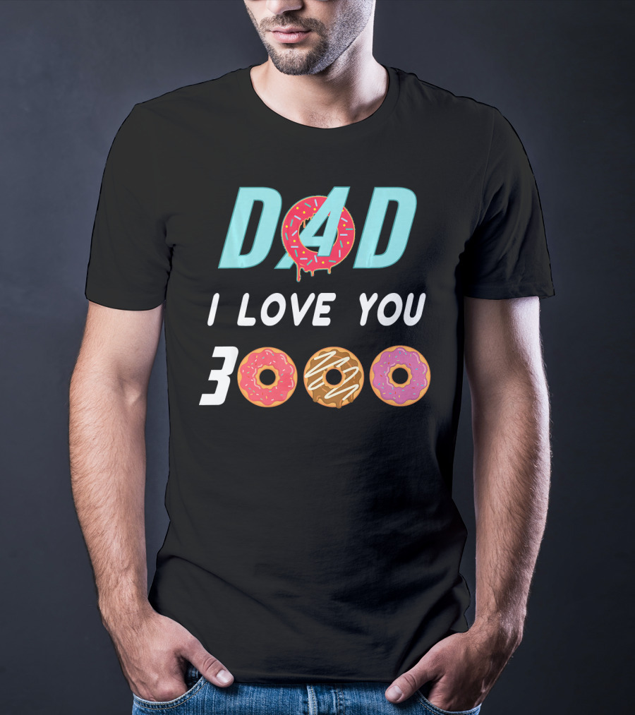DAD 3000 I LOVE YOU Donut Text With Colorful Doughnuts O And Dripping Icing T-Shirt