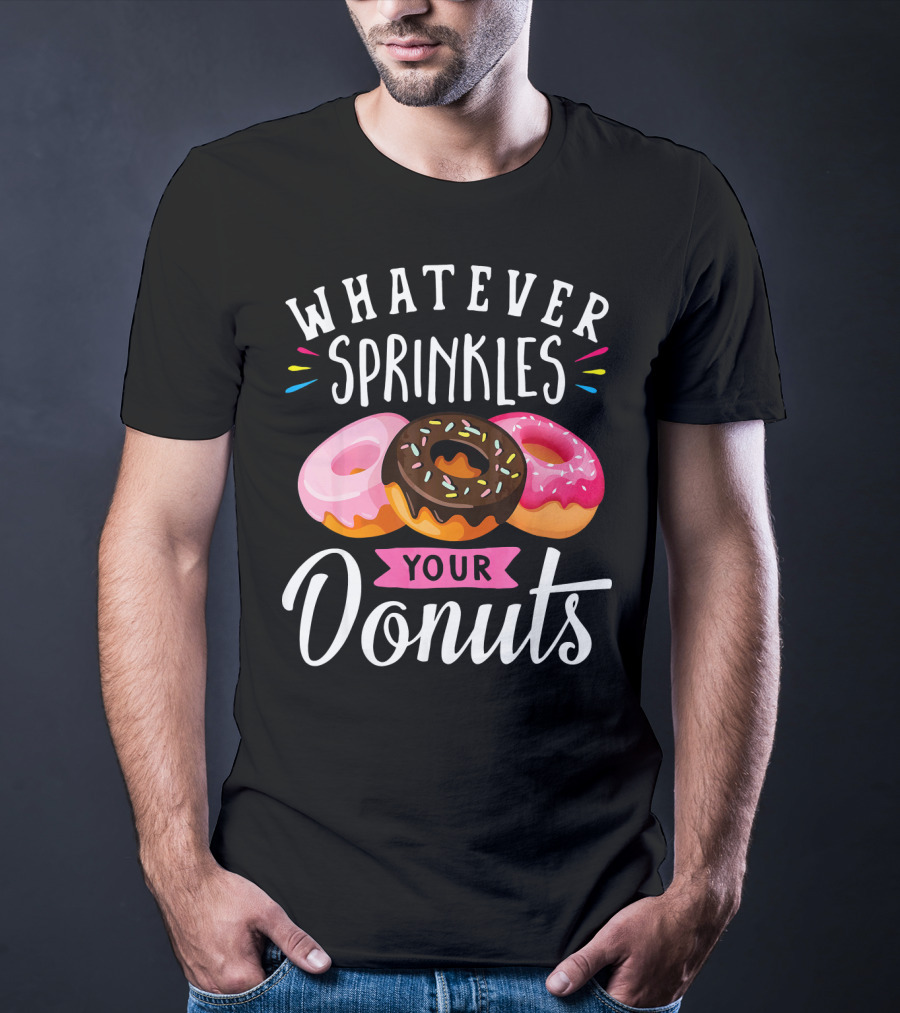 Whatever Sprinkles Your Donuts Doughnuts With Colorful Icing And Sprinkles T-Shirt