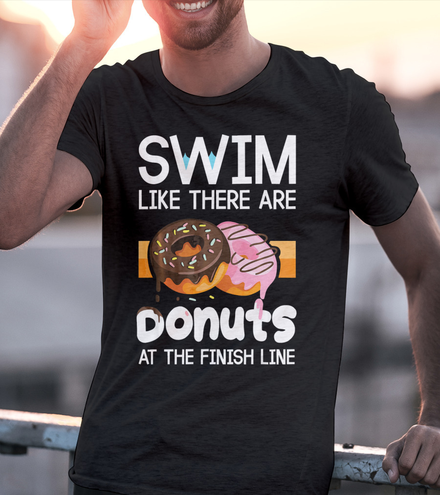 Swim Like There Are Donuts At The Finish Line T-Shirt
