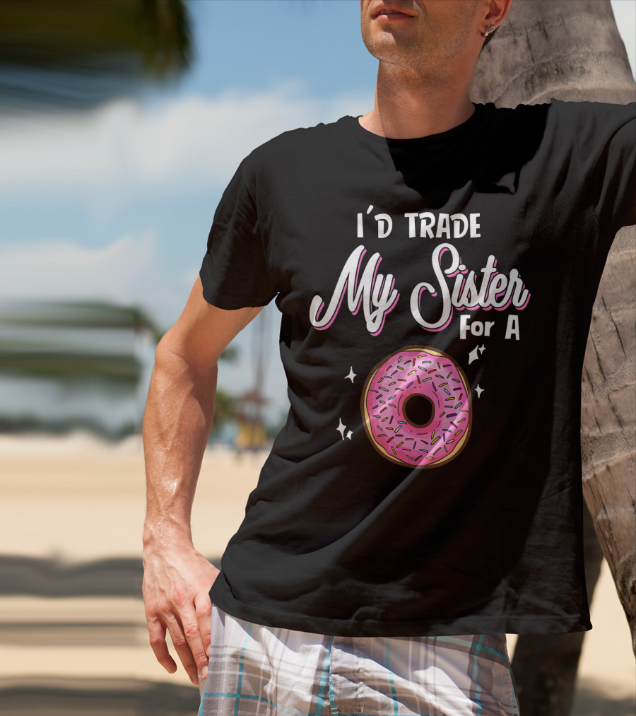 I'd Trade My Sister For A Donut With Pink Sprinkles T-Shirt