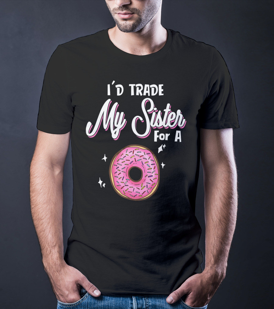 I'd Trade My Sister For A Donut With Pink Sprinkles T-Shirt