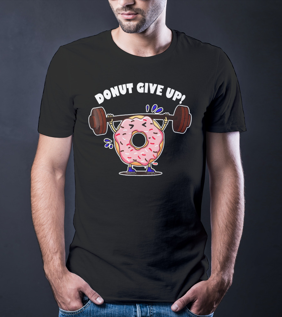 Donut Give Up Weight Lifting Fitness Gym T-Shirt