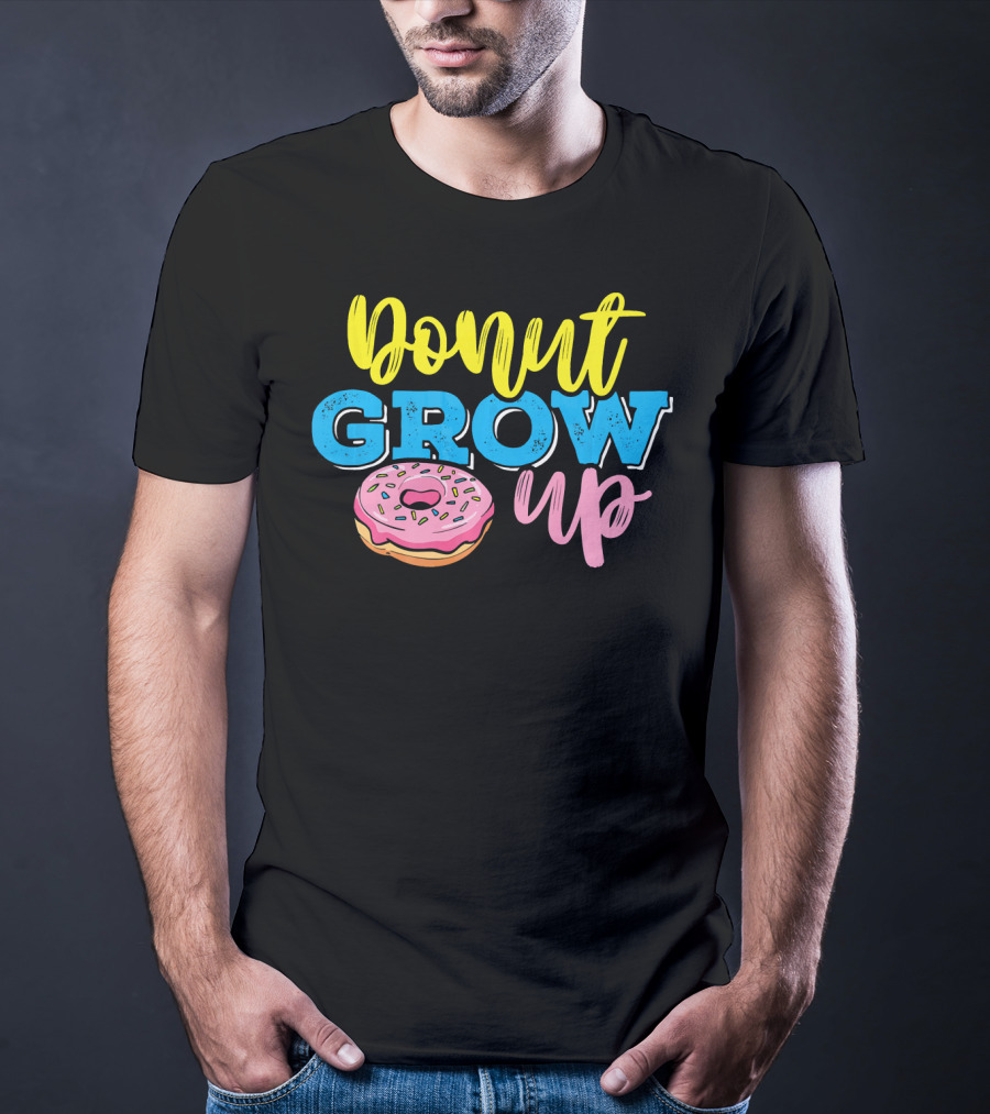 Donut Grow Up Fun Pun Doughnut Snack T-Shirt