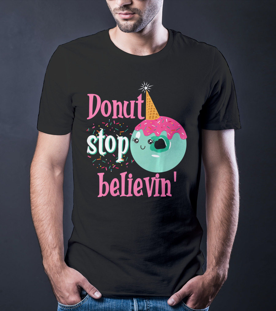 Donut Stop Believin Unicorn Birthday Sprinkles T-Shirt