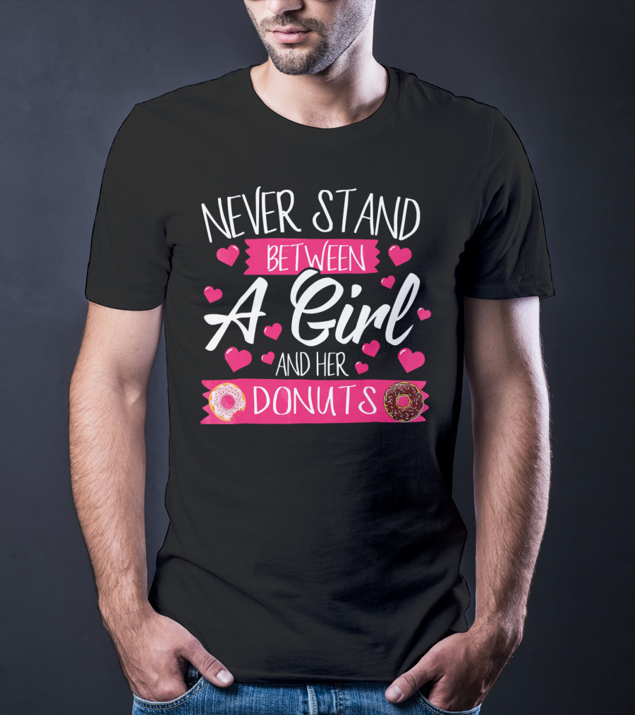 Funny WomensTee Never Stand Between A Girl And Her Donuts T-Shirt