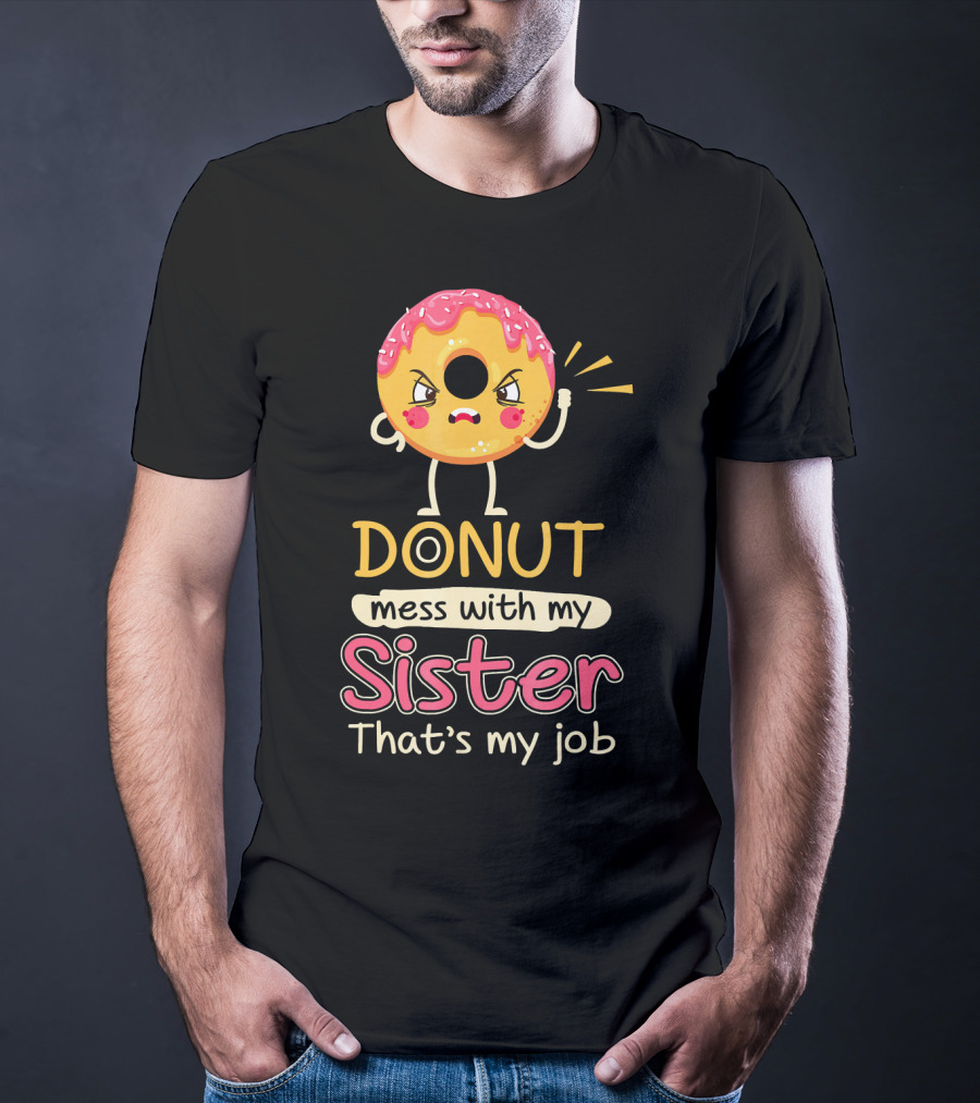 Angry Donut Mess With My Sister That's My Job T-Shirt