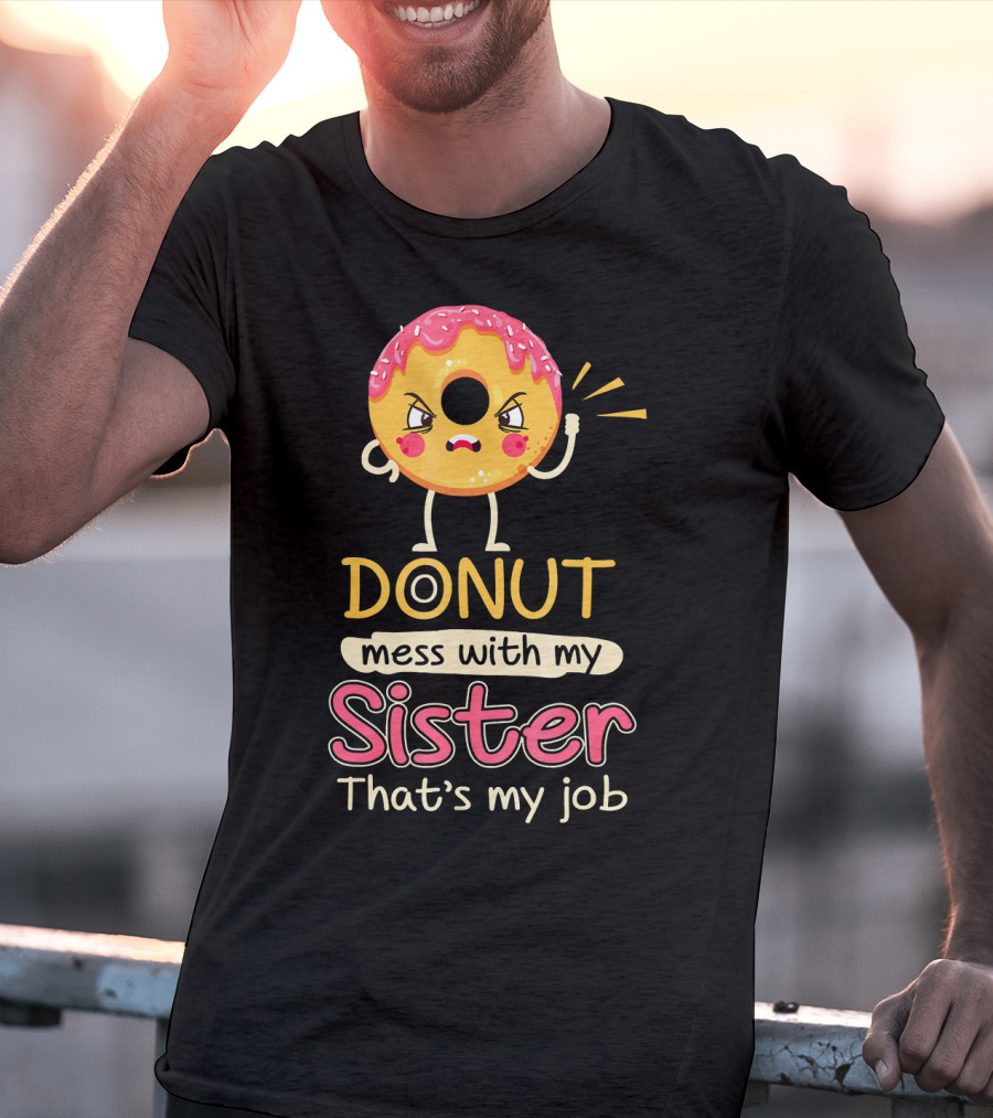 Angry Donut Mess With My Sister That's My Job T-Shirt