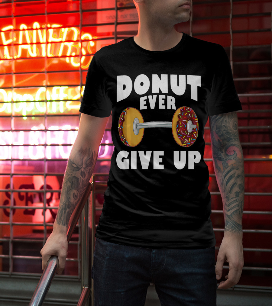 Donut Ever Give Up Funny Gym Workout Donut Barbell T-Shirt