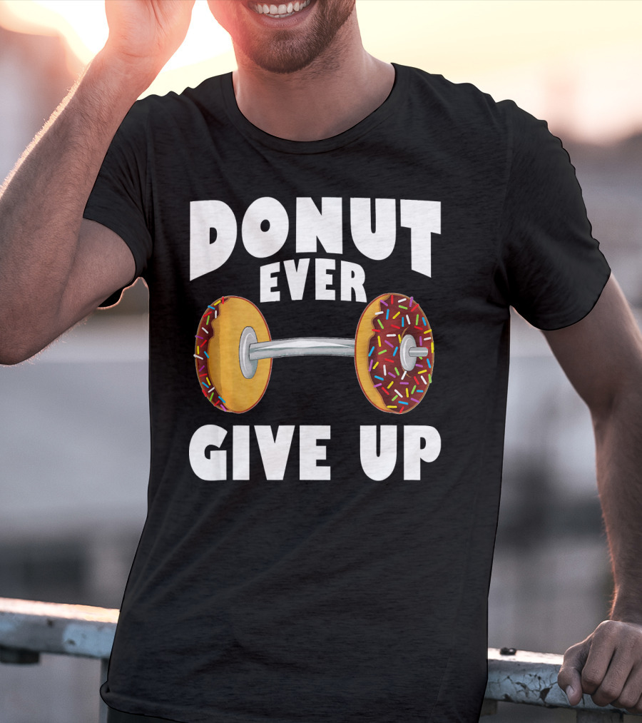 Donut Ever Give Up Funny Gym Workout Donut Barbell T-Shirt