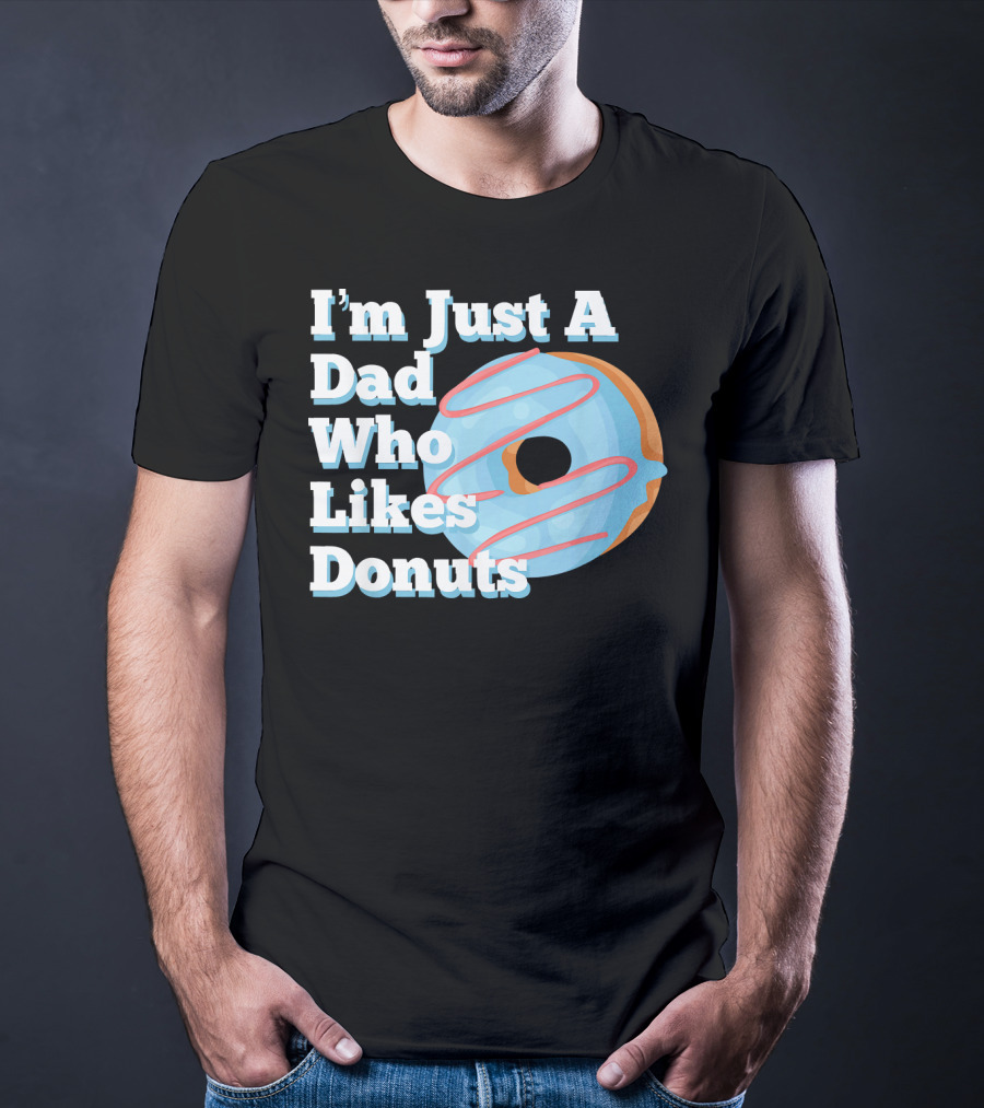 I'm Just A Dad Who Likes Donuts T-Shirt