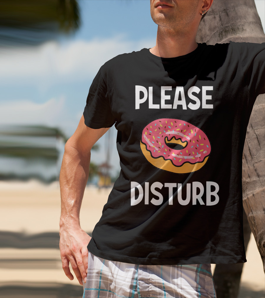Funny Donut Joke Please Disturb Food Text T-Shirt