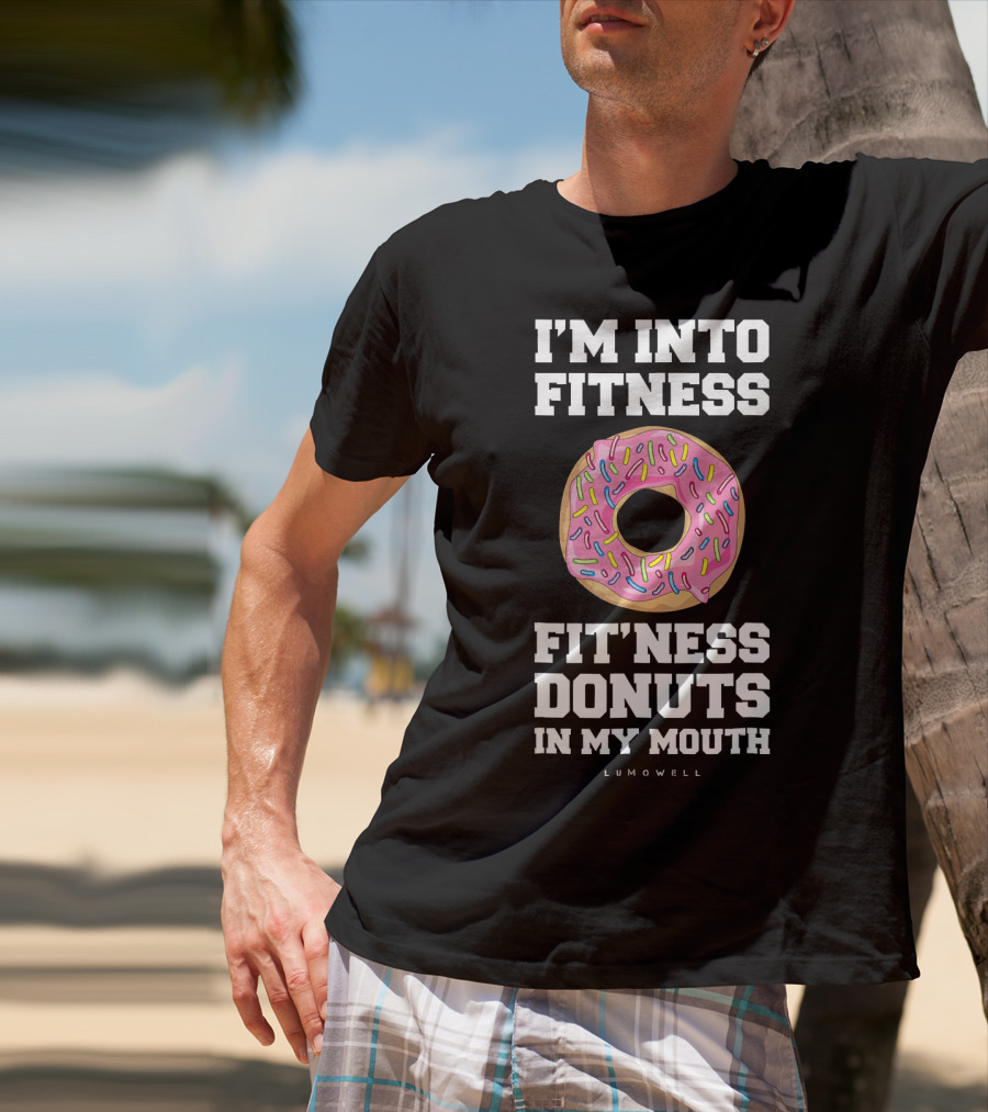 I'm Into Fitness Fitness Donuts In My Mouth Lumowell T-Shirt